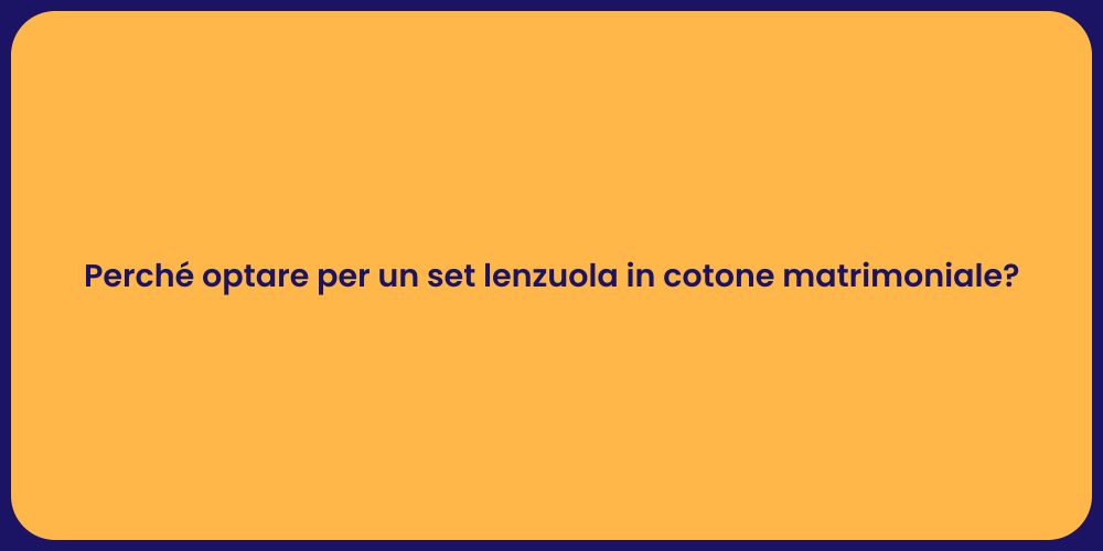 Perché optare per un set lenzuola in cotone matrimoniale?