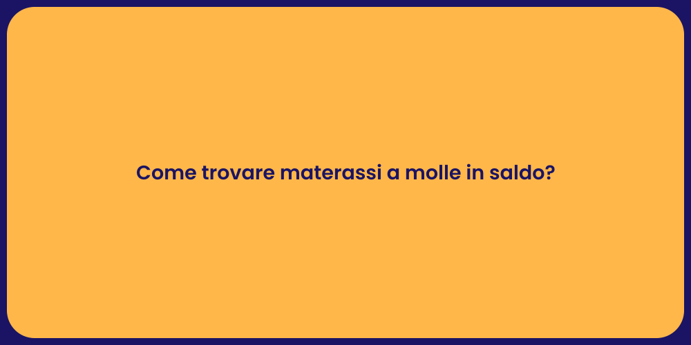 Come trovare materassi a molle in saldo?