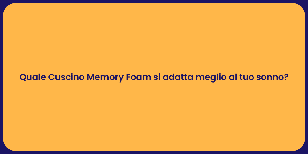 Quale Cuscino Memory Foam si adatta meglio al tuo sonno?