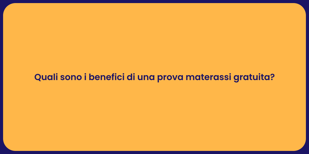 Quali sono i benefici di una prova materassi gratuita?
