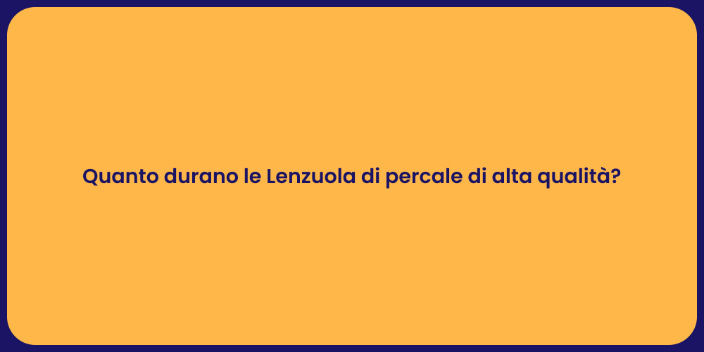 Quanto durano le Lenzuola di percale di alta qualità?