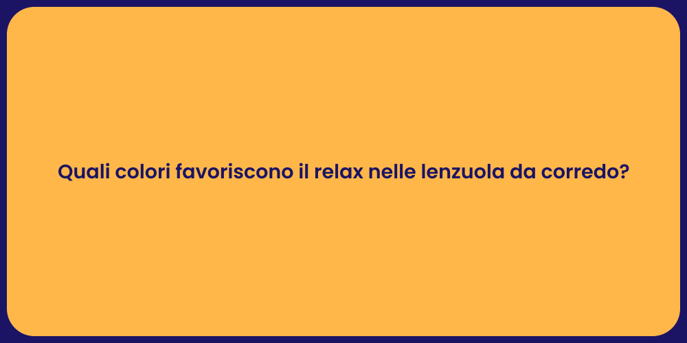 Quali colori favoriscono il relax nelle lenzuola da corredo?