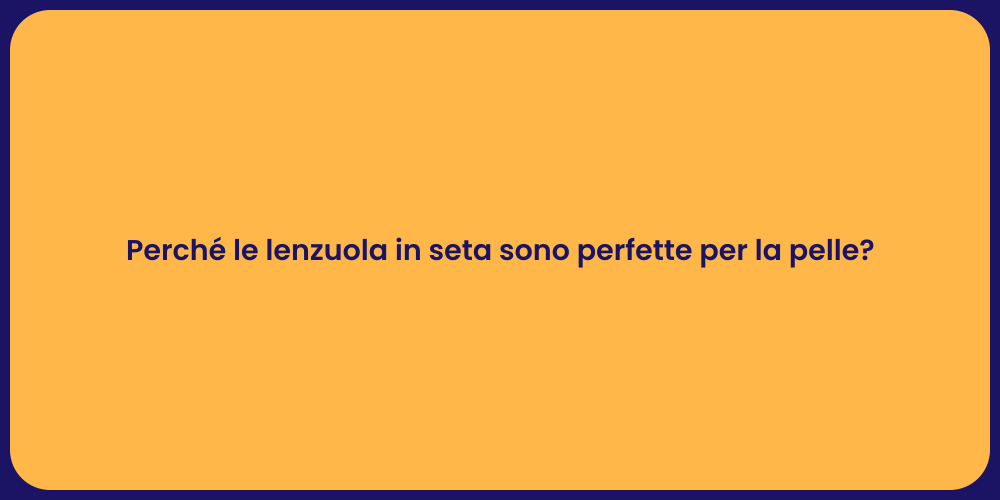 Perché le lenzuola in seta sono perfette per la pelle?