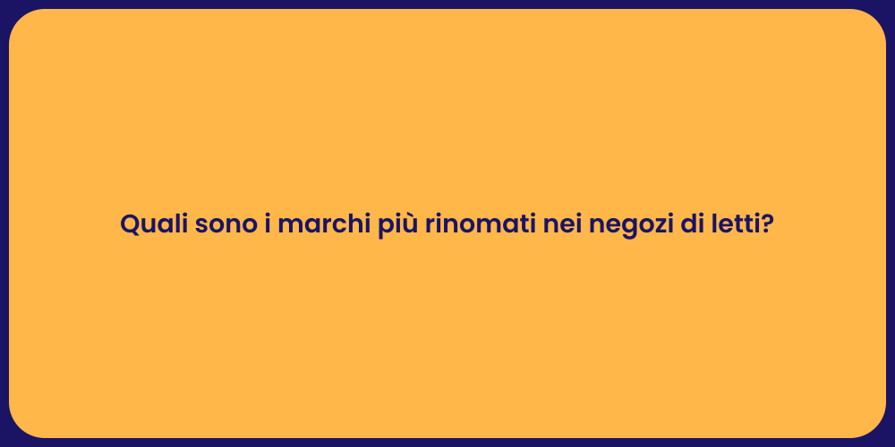 Quali sono i marchi più rinomati nei negozi di letti?