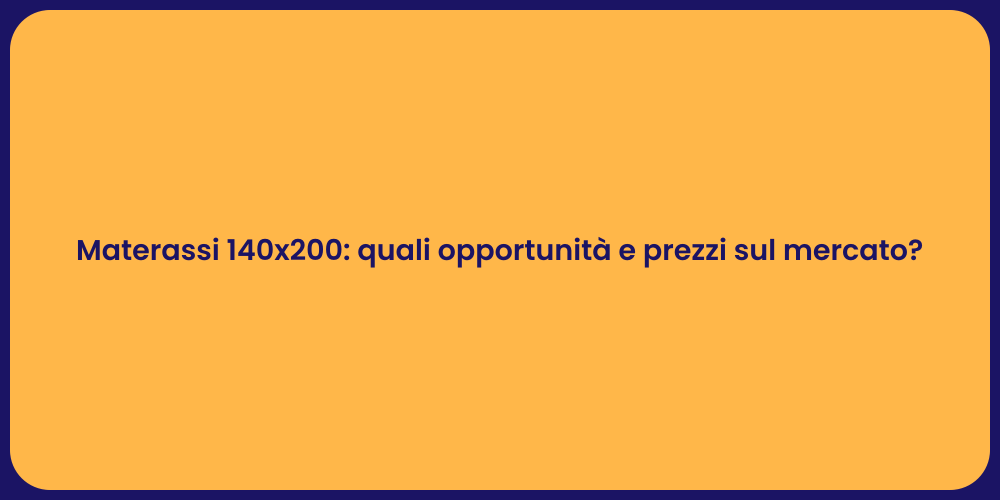 Materassi 140x200: quali opportunità e prezzi sul mercato?