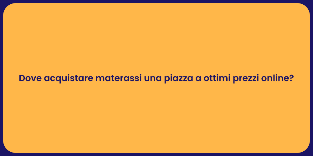 Dove acquistare materassi una piazza a ottimi prezzi online?
