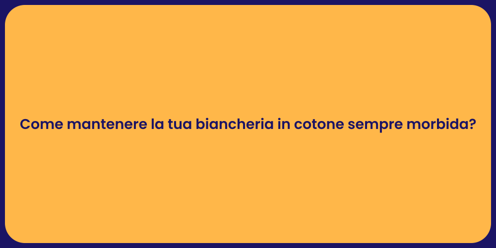 Come mantenere la tua biancheria in cotone sempre morbida?