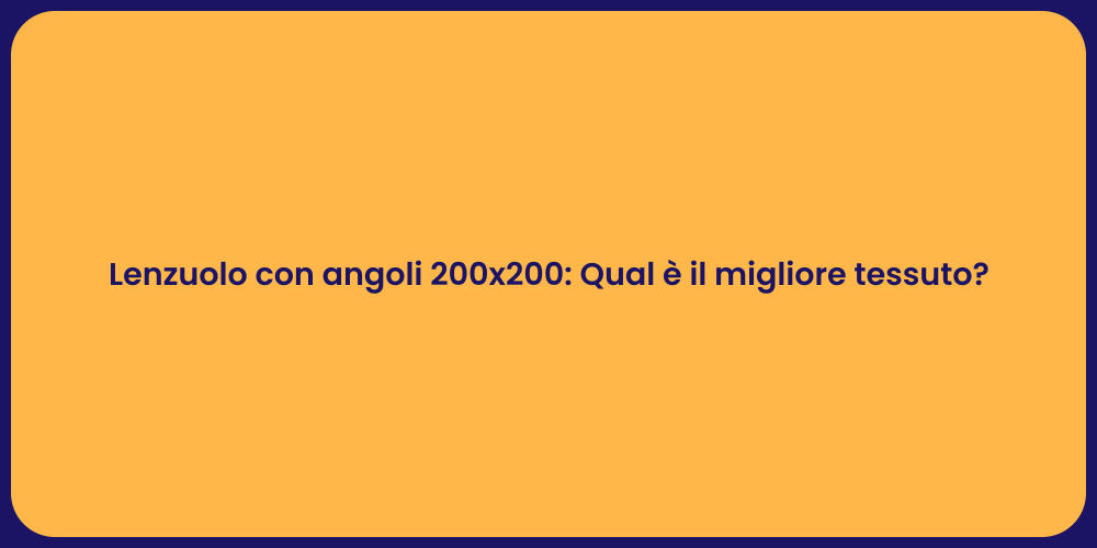 Lenzuolo 200x200: Tessuti ideali per te