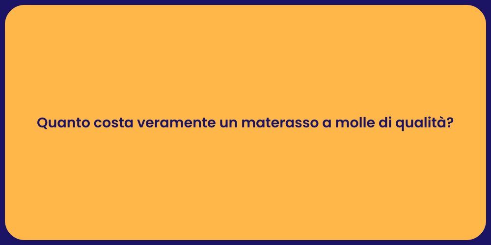 Quanto costa veramente un materasso a molle di qualità?