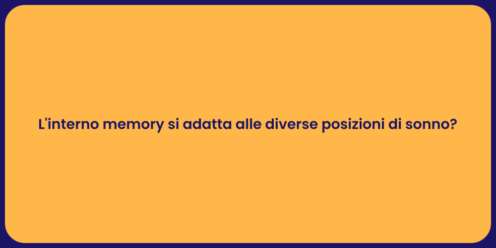 L'interno memory si adatta alle diverse posizioni di sonno?