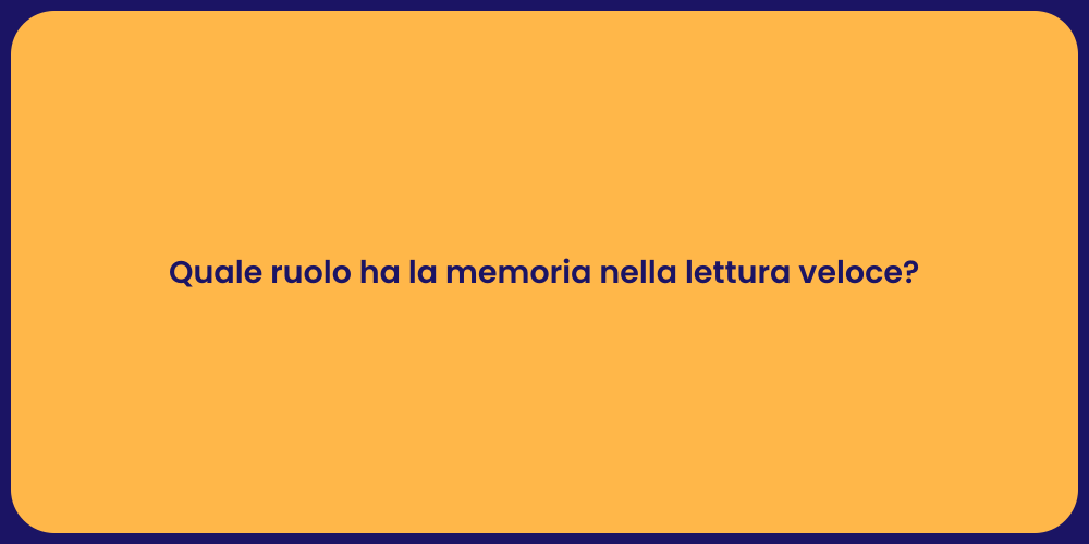 Quale ruolo ha la memoria nella lettura veloce?