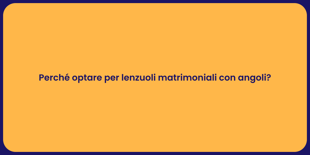 Perché optare per lenzuoli matrimoniali con angoli?