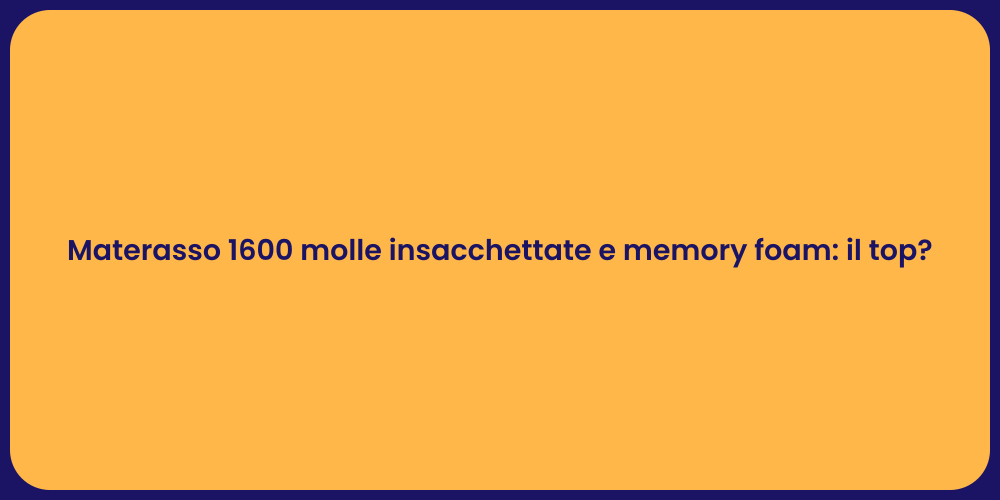 Materasso 1600 molle insacchettate e memory foam: il top?
