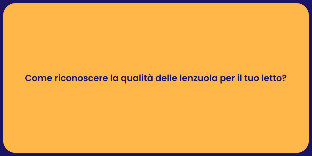 Come riconoscere la qualità delle lenzuola per il tuo letto?