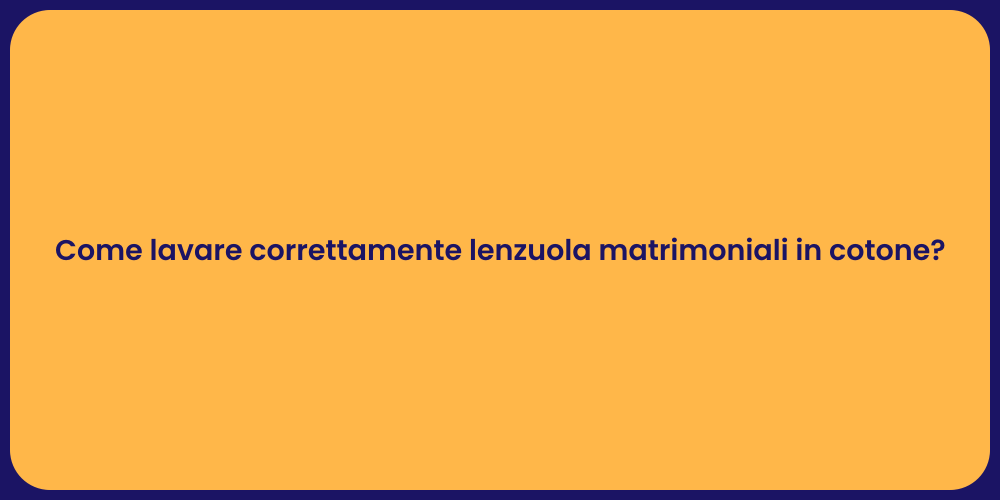Come lavare correttamente lenzuola matrimoniali in cotone?
