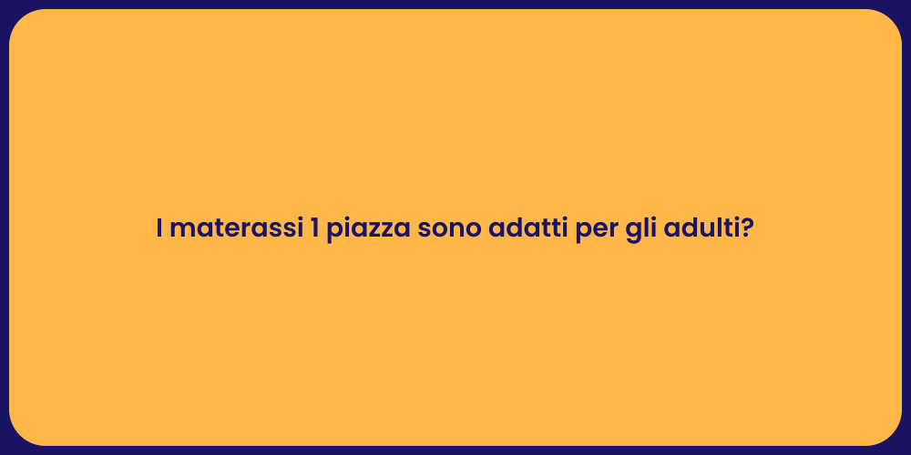 I materassi 1 piazza sono adatti per gli adulti?