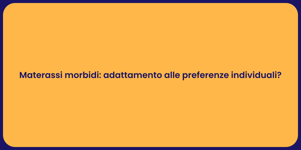 Materassi morbidi: adattamento alle preferenze individuali?