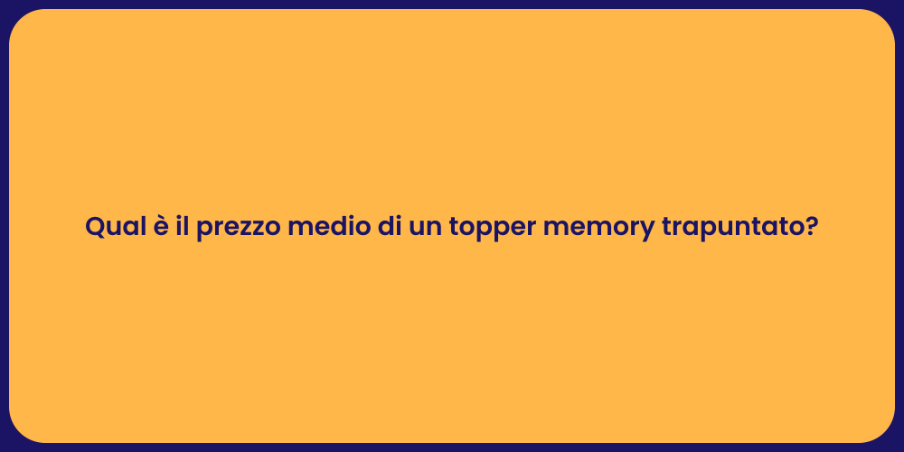 Qual è il prezzo medio di un topper memory trapuntato?