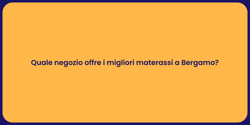 Quale negozio offre i migliori materassi a Bergamo?