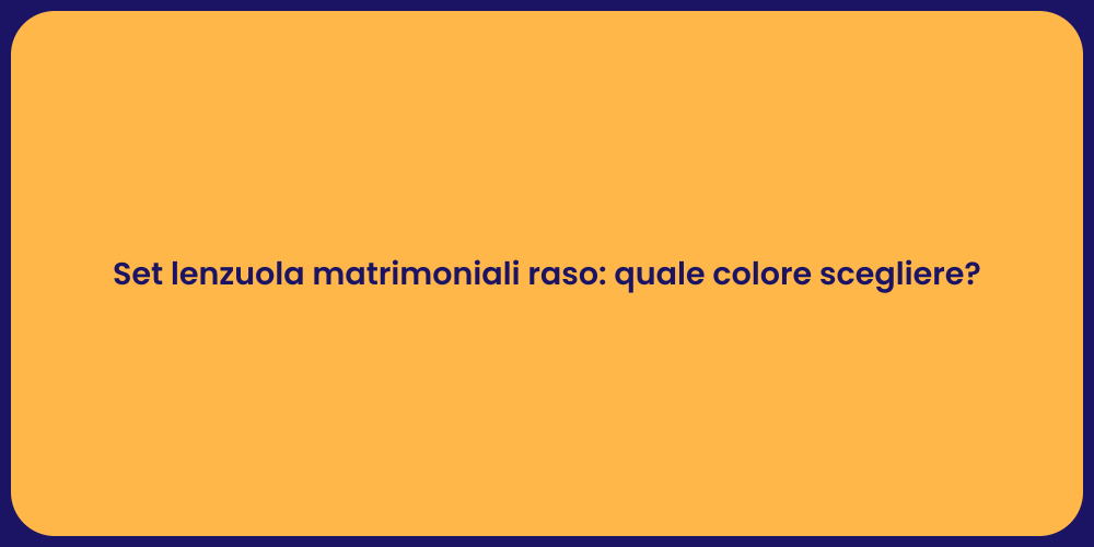 Set lenzuola matrimoniali raso: quale colore scegliere?