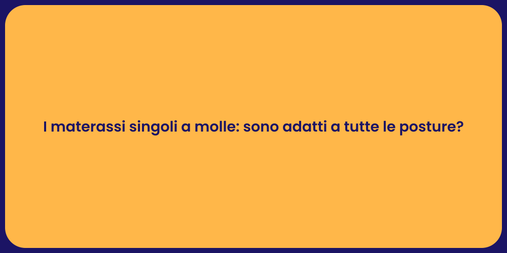 I materassi singoli a molle: sono adatti a tutte le posture?