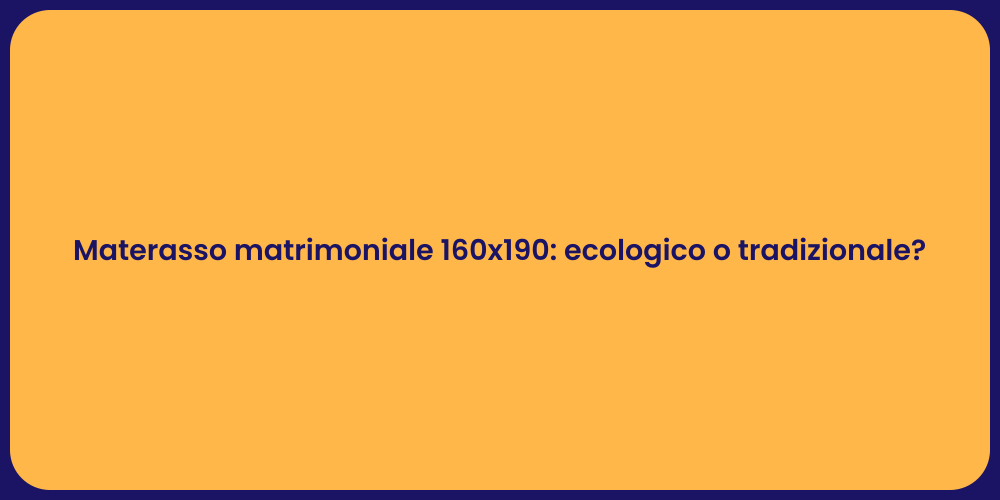 Materasso matrimoniale 160x190: ecologico o tradizionale?