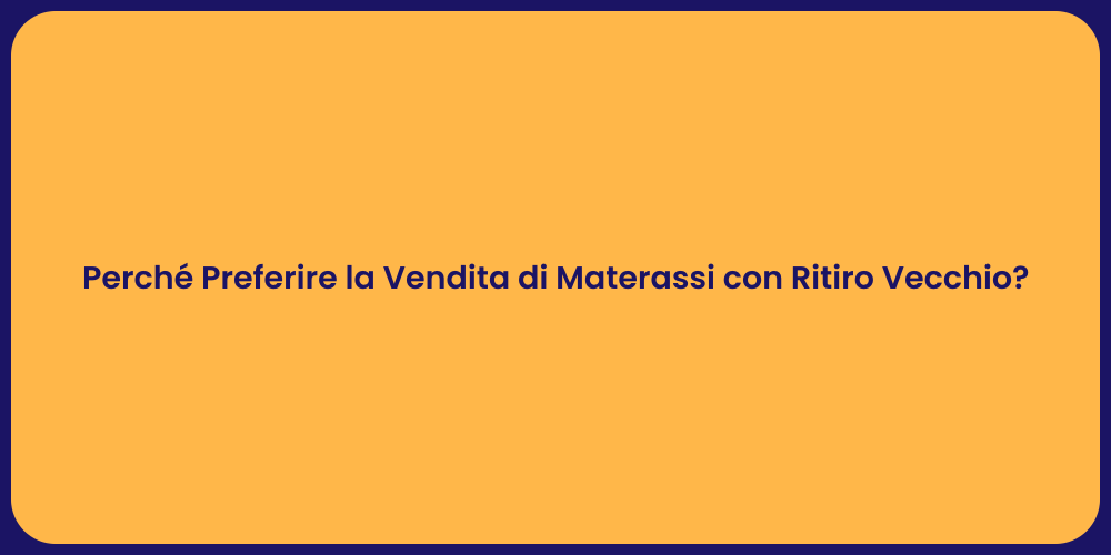 Perché Preferire la Vendita di Materassi con Ritiro Vecchio?