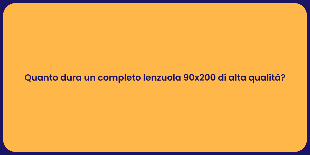 Quanto dura un completo lenzuola 90x200 di alta qualità?