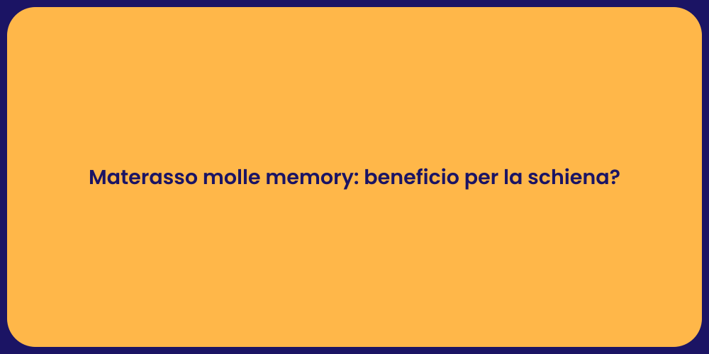 Materasso molle memory: beneficio per la schiena?