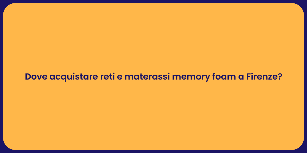 Dove acquistare reti e materassi memory foam a Firenze?