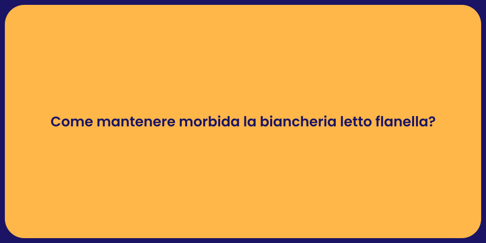 Come mantenere morbida la biancheria letto flanella?