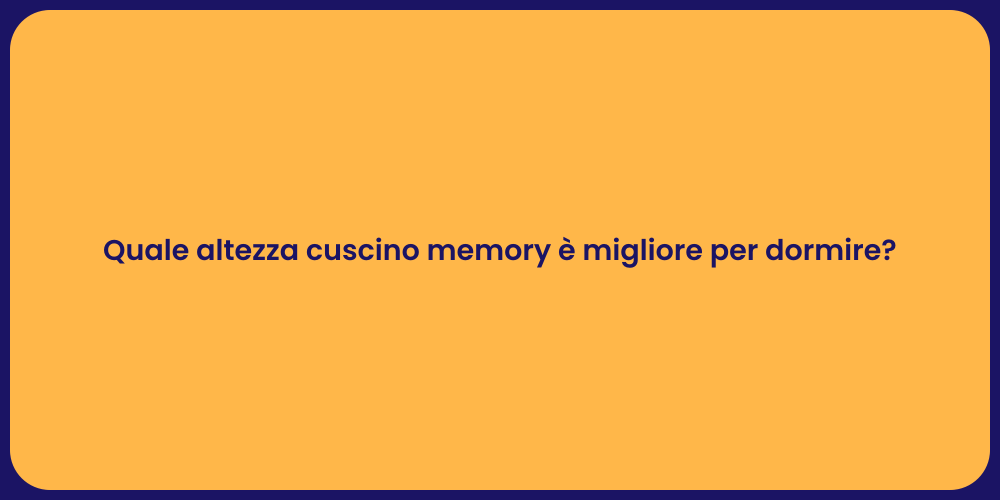 Quale altezza cuscino memory è migliore per dormire?