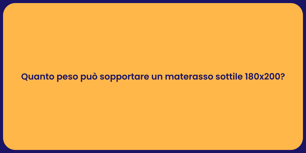 Quanto peso può sopportare un materasso sottile 180x200?