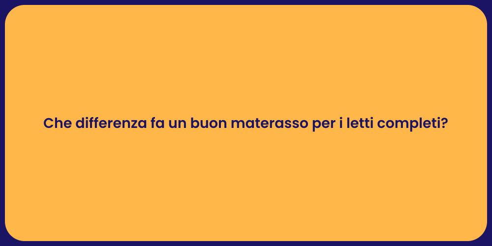 Che differenza fa un buon materasso per i letti completi?