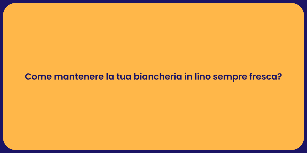 Come mantenere la tua biancheria in lino sempre fresca?