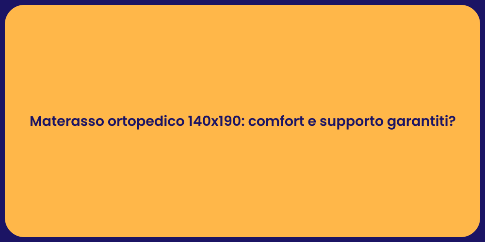 Materasso ortopedico 140x190: comfort e supporto garantiti?