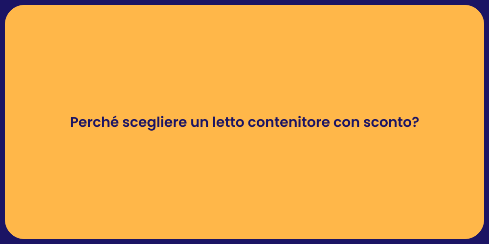 Perché scegliere un letto contenitore con sconto?