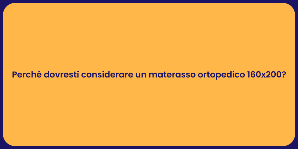 Perché dovresti considerare un materasso ortopedico 160x200?