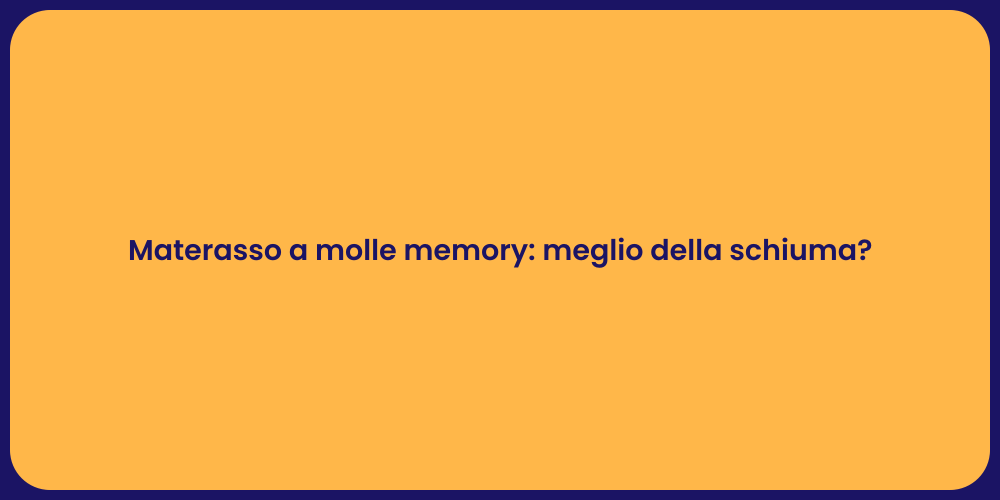 Materasso a molle memory: meglio della schiuma?