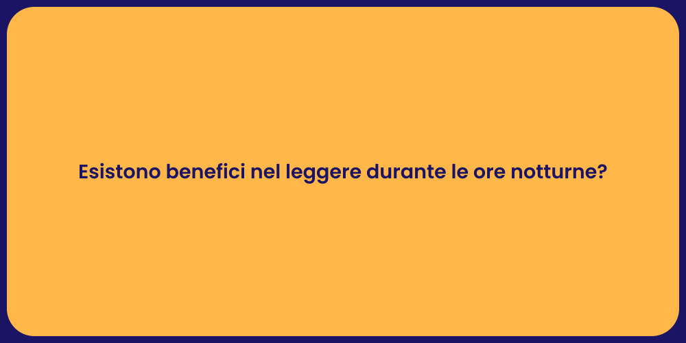 Esistono benefici nel leggere durante le ore notturne?