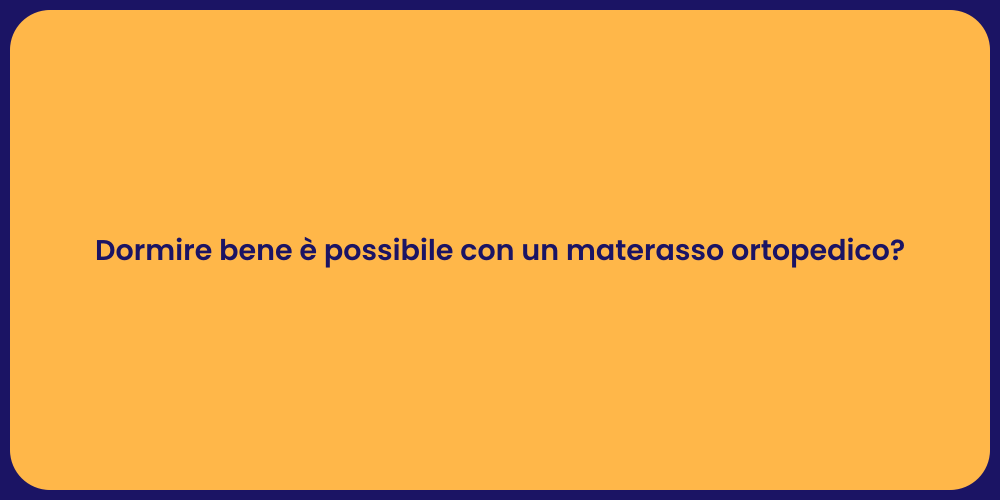 Dormire bene è possibile con un materasso ortopedico?