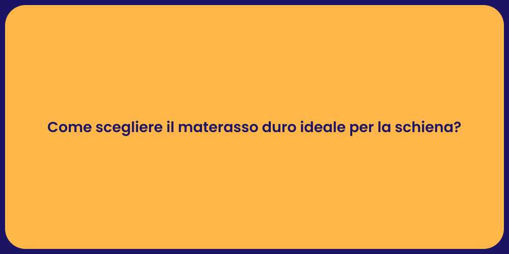 Come scegliere il materasso duro ideale per la schiena?
