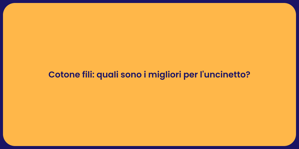Cotone fili: quali sono i migliori per l'uncinetto?