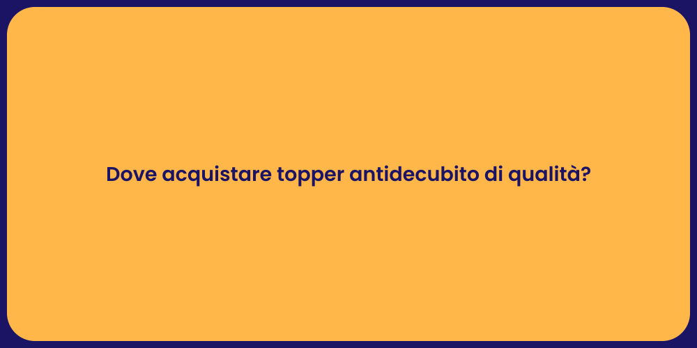 Dove acquistare topper antidecubito di qualità?