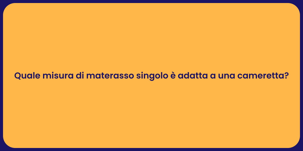 Quale misura di materasso singolo è adatta a una cameretta?