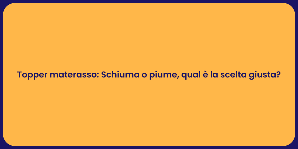 Topper materasso: Schiuma o piume, qual è la scelta giusta?