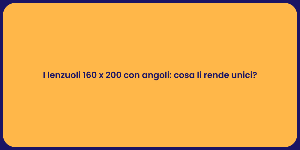 I lenzuoli 160 x 200 con angoli: cosa li rende unici?