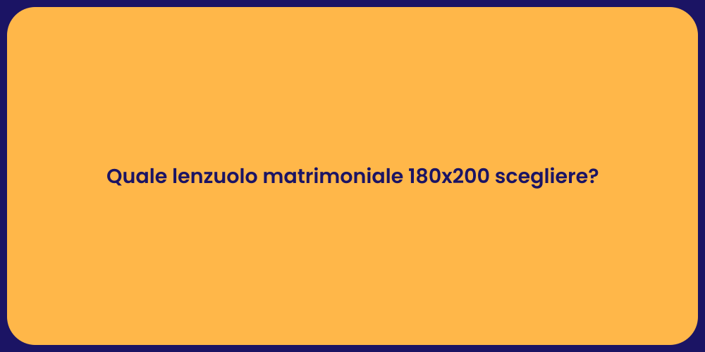 Quale lenzuolo matrimoniale 180x200 scegliere?