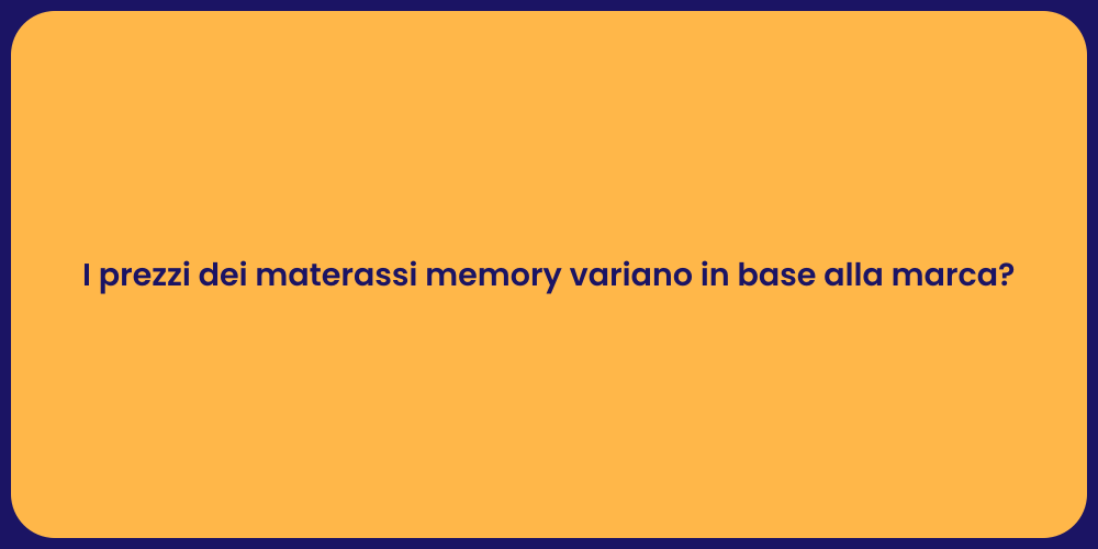 I prezzi dei materassi memory variano in base alla marca?