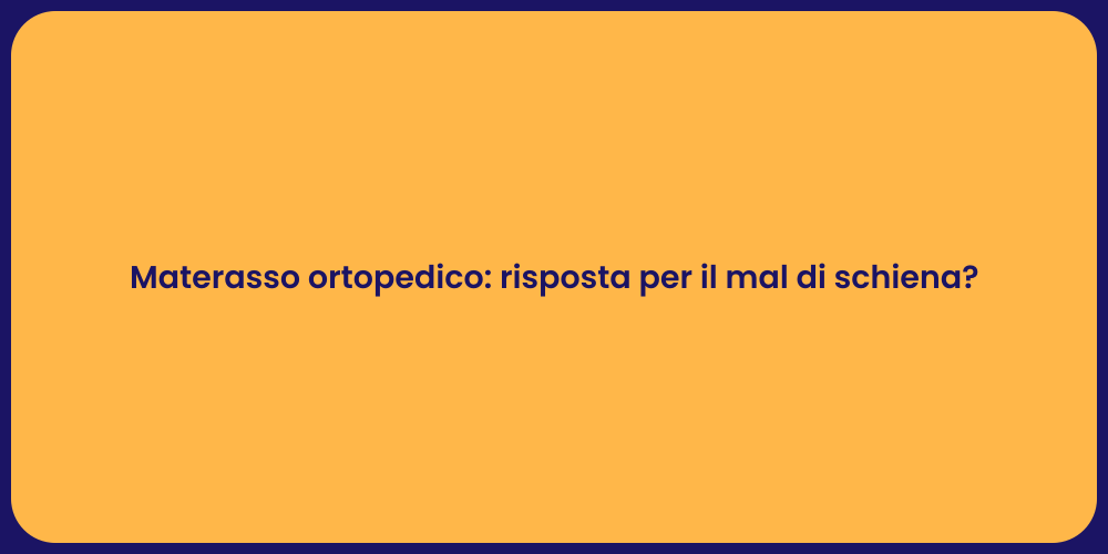Materasso ortopedico: risposta per il mal di schiena?